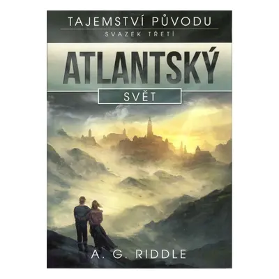 Atlantský svět - Tajemství původu 3 - A. G. Riddle