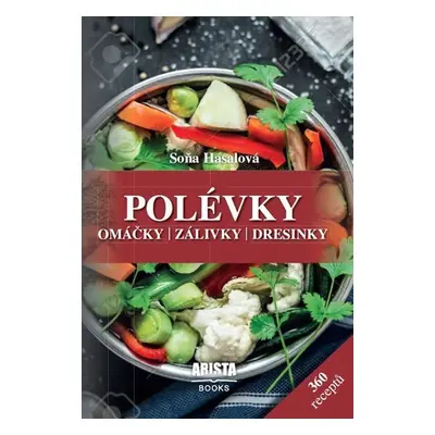 Polévky, omáčky, zálivky, dresinky - Soňa Hasalová