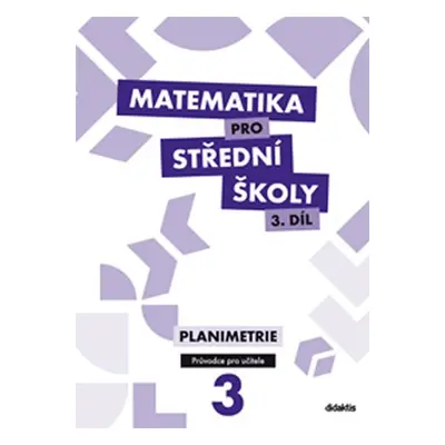 Matematika pro SŠ 3.díl - Průvodce pro učitele - D. Gazárková