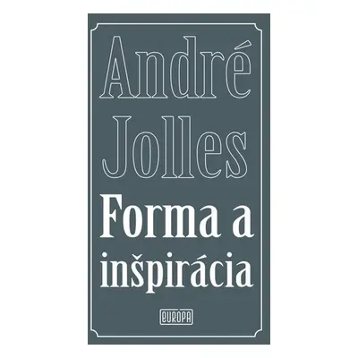 Forma a inšpirácia - André Jolles