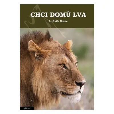 Chci domů lva - Ludvík Kunc