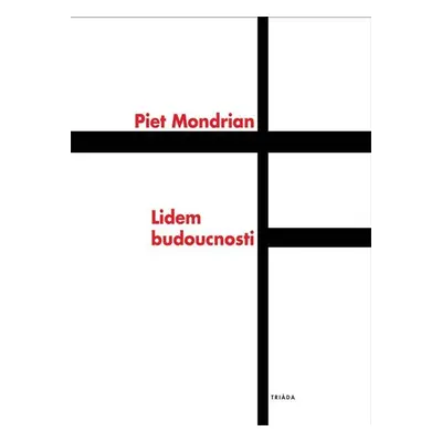 Lidem budoucnosti: Studie k neoplasticismu - Piet Mondrian