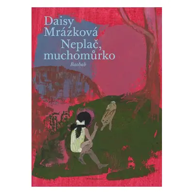 Neplač, muchomůrko - Daisy Mrázková