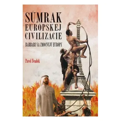 Súmrak európskej civilizácie - Barbari sa zmocňujú Európy (slovensky) - Pavel Fendek