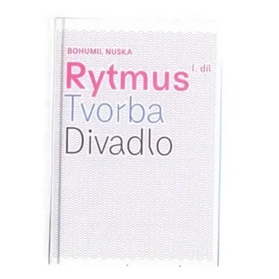 Rytmus, tvorba, divadlo - I. díl - Bohumil Nuska