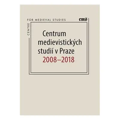 Centrum medievistických studií v Praze 2008 – 2018 - Robert Novotný