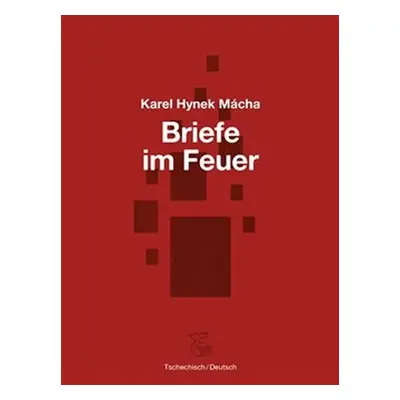 Briefe im Feuer / Dopisy v ohni - Karel Hynek Mácha