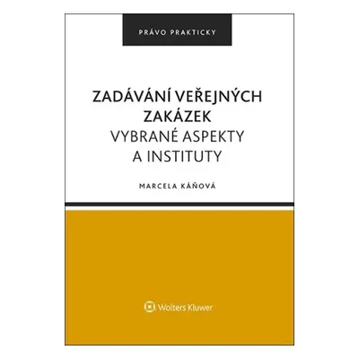 Zadávání veřejných zakázek - Vybrané aspekty a instituty - Marcela Káňová