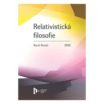 Relativistická filosofie - Karel Pexidr