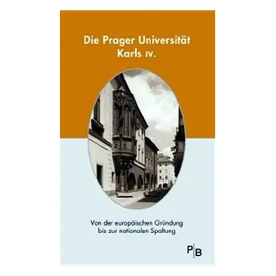 Die Prager Universität Karls IV. - kolektiv autorů