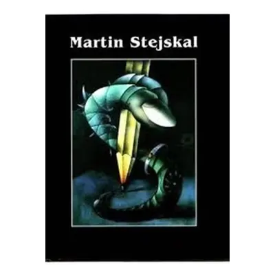 Martin Stejskal: Zadem k nekonečnu (Dílo 1968 - 2002) - kolektiv autorů