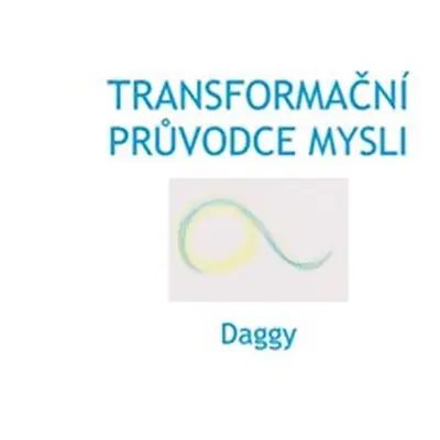 Transformační průvodce mysli - Dévi Dagmar Daggy