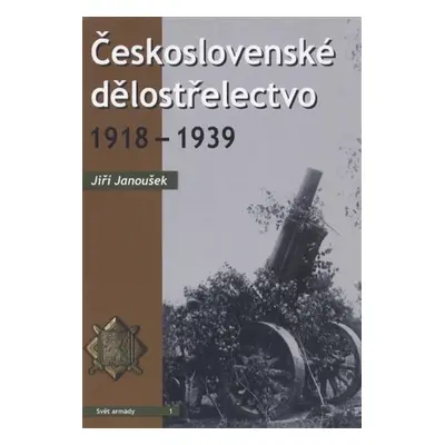 Československé dělostřelectvo 1918-1939 - Jiří Janoušek