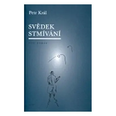 Svědek stmívání - Petr Král