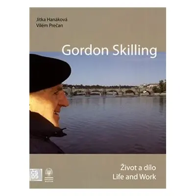 Gordon Skilling - Život a dílo / Life and Work - Jitka Hanáková