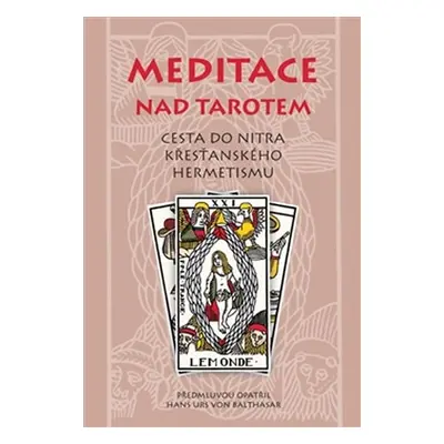 Meditace nad tarotem - Cesta do nitra křesťanského hermetismu - Hans Urs von Balthasar