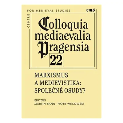 Colloquia mediaevelia Pragensia 22 - Marxismus a medievistika: Společné osudy? - Martin Nodl