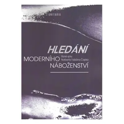 Hledání moderního náboženství - Rané spisy Norberta Fabiána Čapka - Norbert Fabián Čapek