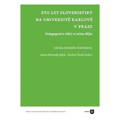 let slovenistiky na Univerzitě Karlově v Praze - Pedagogové a vědci ve stínu dějin - Alenka Jens