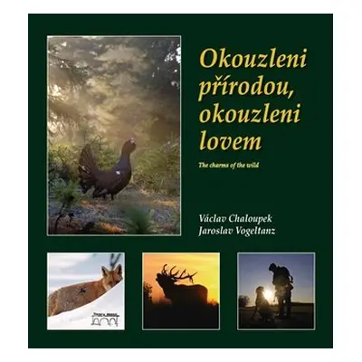 Okouzleni přírodou,okouzleni lovem - Václav Chaloupek