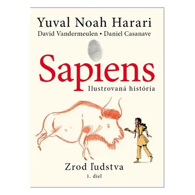 Sapiens - Ilustrovaná história - Yuval Noah Harari; David Vandermeulen; Daniel Casanave