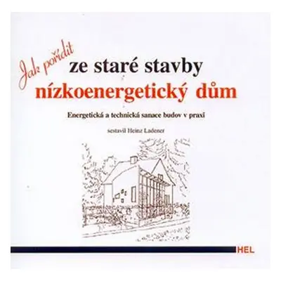 Jak pořídit ze staré stavby nízkoenergetický dům - Heinz Ladener