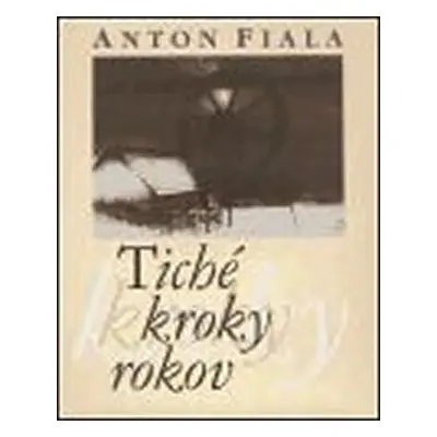 Tiché kroky rokov - Anton Fiala