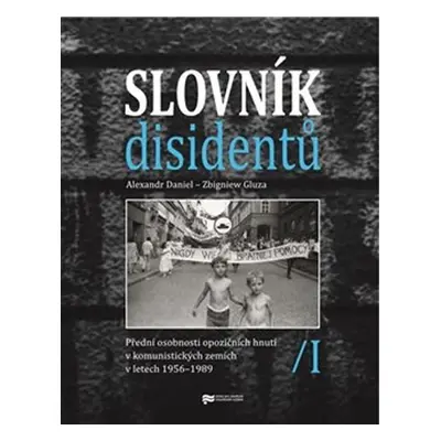 Slovník disidentů - Přední osobnosti opozičních hnutí v komunistických zemích v letech 1956-1989