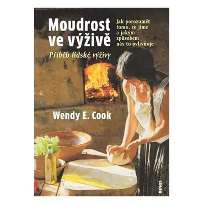 Moudrost ve výživě - Jak porozumět tomu, co jíme a jakým způsobem nás to ovlivňuje - Wendy E. Co