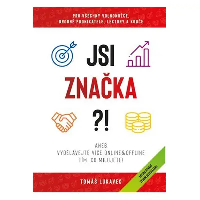 Jsi značka?! aneb Vydělávejte více online&ofline tím, co milujete! - Tomáš Lukavec