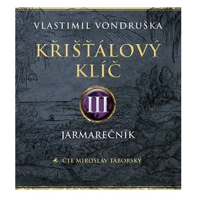 Křišťálový klíč III. - Jarmarečník - 2 CDmp3 (Čte Miroslav Táborský) - Vlastimil Vondruška