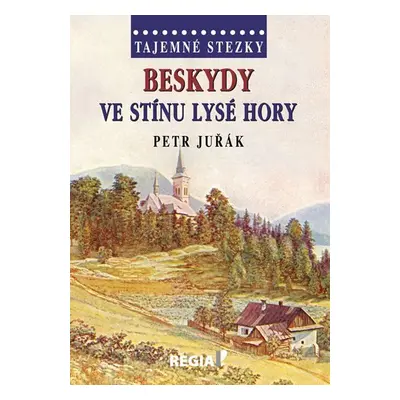 Tajemné stezky - Beskydy: Ve stínu Lysé hory - Petr Juřák