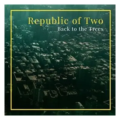 Back to the Trees - CD - of two Republic