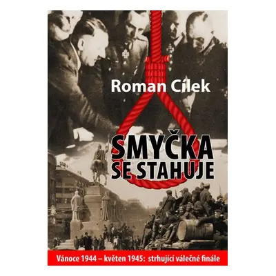 Smyčka se stahuje - Vánoce 1944 - květen 1945: strhující válečné finále - Roman Cílek