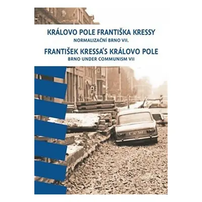 Královo Pole Františka Kressy - Normalizační Brno VII. - František Kressa