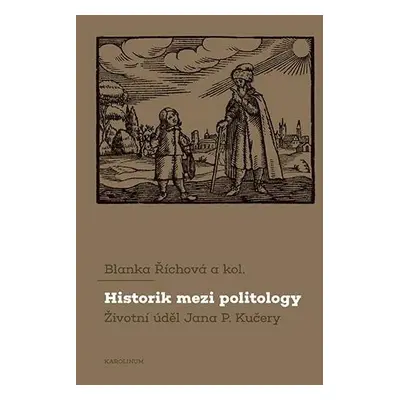 Historik mezi politology Životní úděl Jana P. Kučery - Blanka Říchová