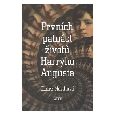 Prvních patnáct životů Harryho Augusta - Claire North