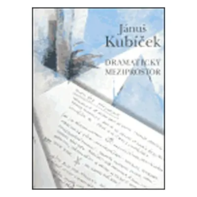 Dramatický meziprostor - Jánuš Kubíček