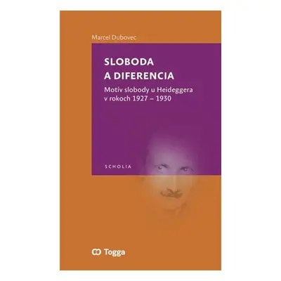 Sloboda a diferencia - Motív slobody u Heideggera v rokoch 1927-1930 - Marcel Dubovec