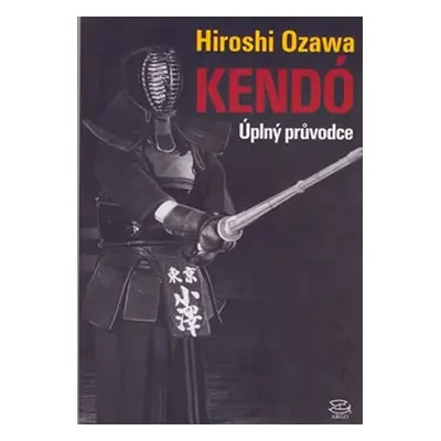 Kendó - úplný průvodce - Hiroshi Ozawa