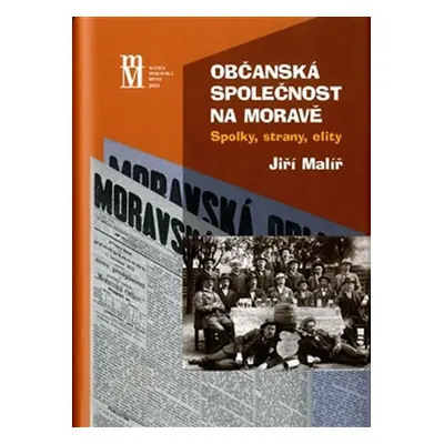 Občanská společnost na Moravě - Spolky, strany, elity - Jiří Malíř