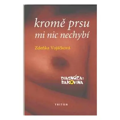 Kromě prsu mi nic nechybí diagnóza: rakovina - Zdeňka Vojáčková