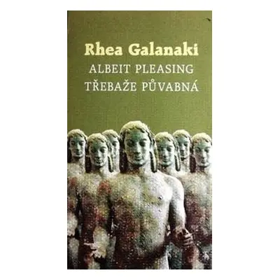 Třebaže půvabná/Albeit Pleasing - Rhea Galanaki