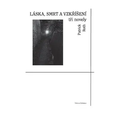 Láska, smrt a vzkříšení - tři novely - Patrick Roth