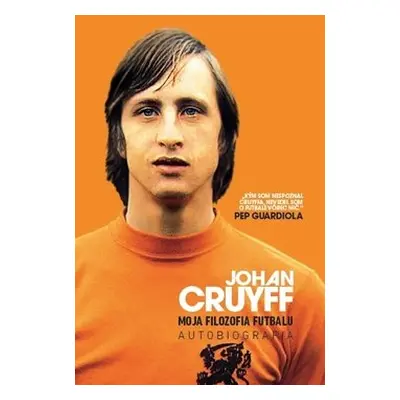 Johan Cruyff Moja filozofia futbalu - Johan Cruyff