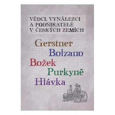 Vědci, vynálezci a podnikatelé v Českých zemích 5. - Gerstner, Bolzano, Božek, Purkyně, Hlávka. 