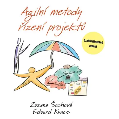 Agilní metody řízení projektů, 3. vydání - Eduard Kunce