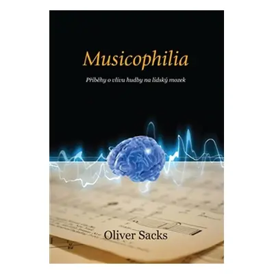 Musicophilia - Příběhy o vlivu hudby na lidský mozek - Oliver Sacks