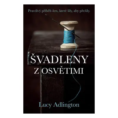 Švadleny z Osvětimi - Pravdivý příběh žen, které šily, aby přežily - Lucy Adlington