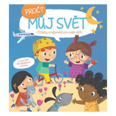 Proč? Můj svět - Otázky a odpovědi pro malé děti